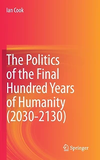 the Politics of Final Hundred Years Humanity (2030-2130)