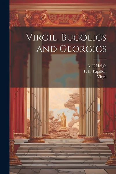 Virgil. Bucolics and Georgics