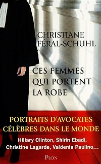Ces femmes qui portent la robe: Portraits d'avocates célèbres dans le monde