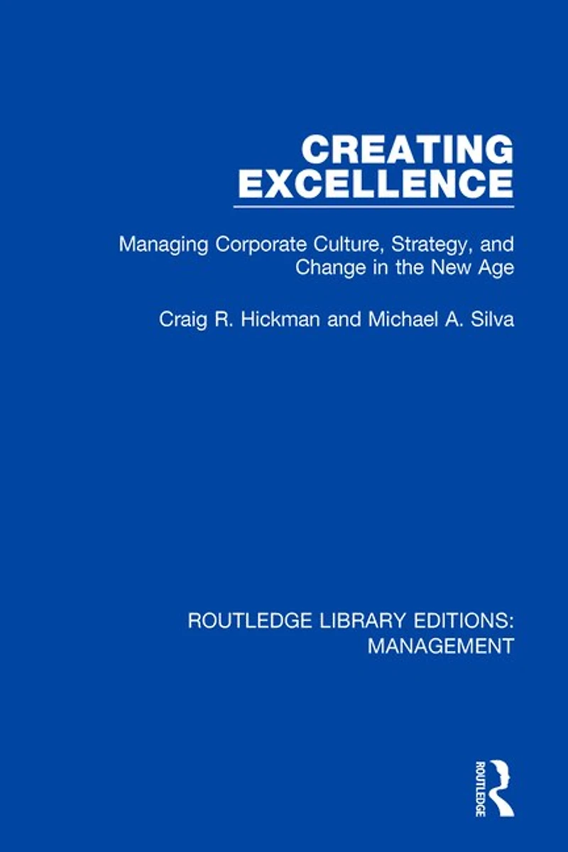 Creating Excellence: Managing Corporate Culture, Strategy, And Change The New Age