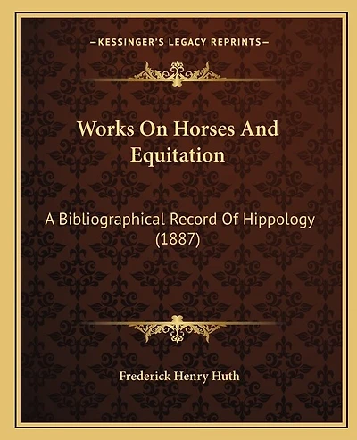 Works On Horses And Equitation: A Bibliographical Record Of Hippology (1887)