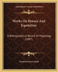 Works On Horses And Equitation: A Bibliographical Record Of Hippology (1887)