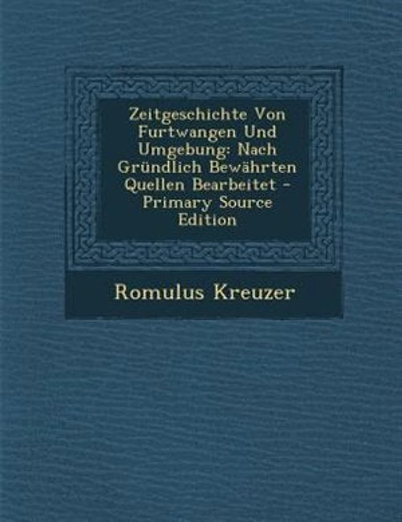 Zeitgeschichte von Furtwangen und Umgebung: Nach Gründlich Bewährten Quellen Bearbeitet (Classic Reprint)