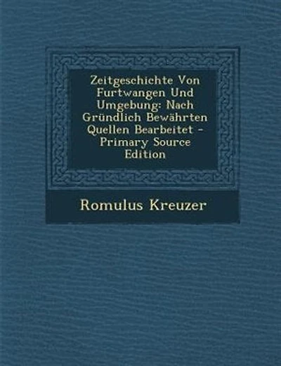 Zeitgeschichte von Furtwangen und Umgebung: Nach Gründlich Bewährten Quellen Bearbeitet (Classic Reprint)