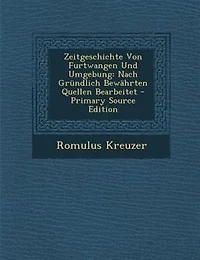 Zeitgeschichte von Furtwangen und Umgebung: Nach Gründlich Bewährten Quellen Bearbeitet (Classic Reprint)