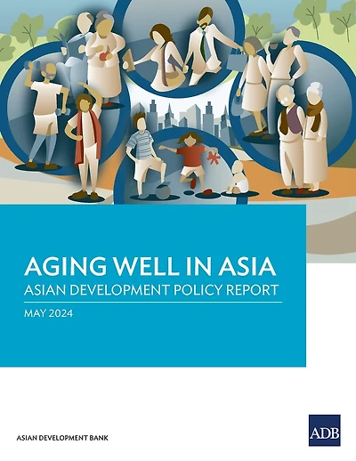 Aging Well in Asia: Asian Development Policy Report