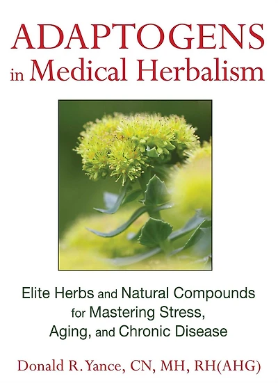 Adaptogens Medical Herbalism: Elite Herbs and Natural Compounds for Mastering Stress, Aging, Chronic Disease