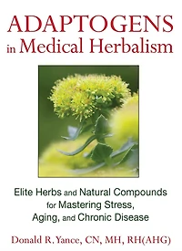 Adaptogens Medical Herbalism: Elite Herbs and Natural Compounds for Mastering Stress, Aging, Chronic Disease