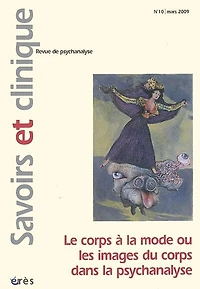Savoirs et clinique, n°10. Le corps à la mode ou Les images du corps dans la psychanalyse