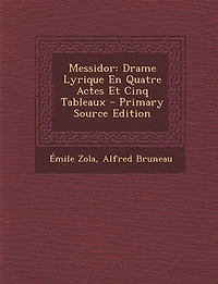 Messidor: Drame Lyrique En Quatre Actes Et Cinq Tableaux - Primary Source Edition
