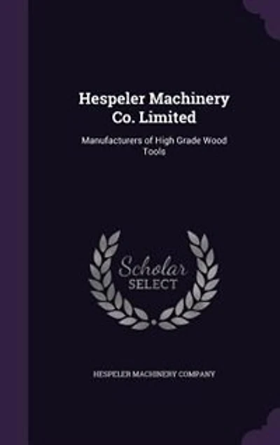 Hespeler Machinery Co. Limited: Manufacturers of High Grade Wood Tools