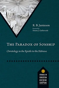 the Paradox of Sonship: Christology Epistle to Hebrews