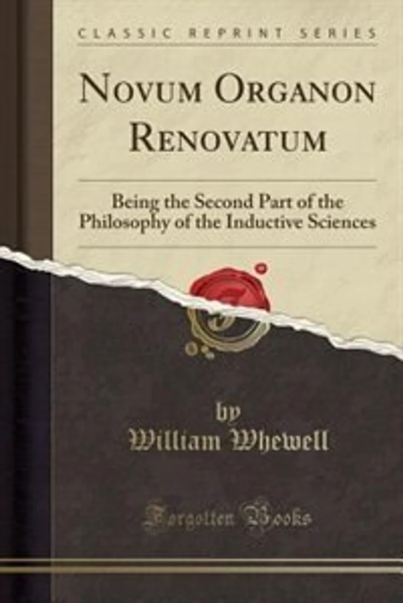 Novum Organon Renovatum: Being the Second Part of the Philosophy of the Inductive Sciences (Classic Reprint)