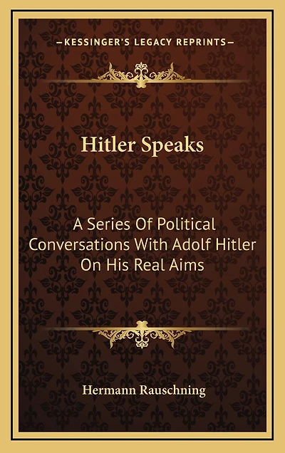 Hitler Speaks: A Series of Political Conversations with Adolf Hitler on His Real Aims