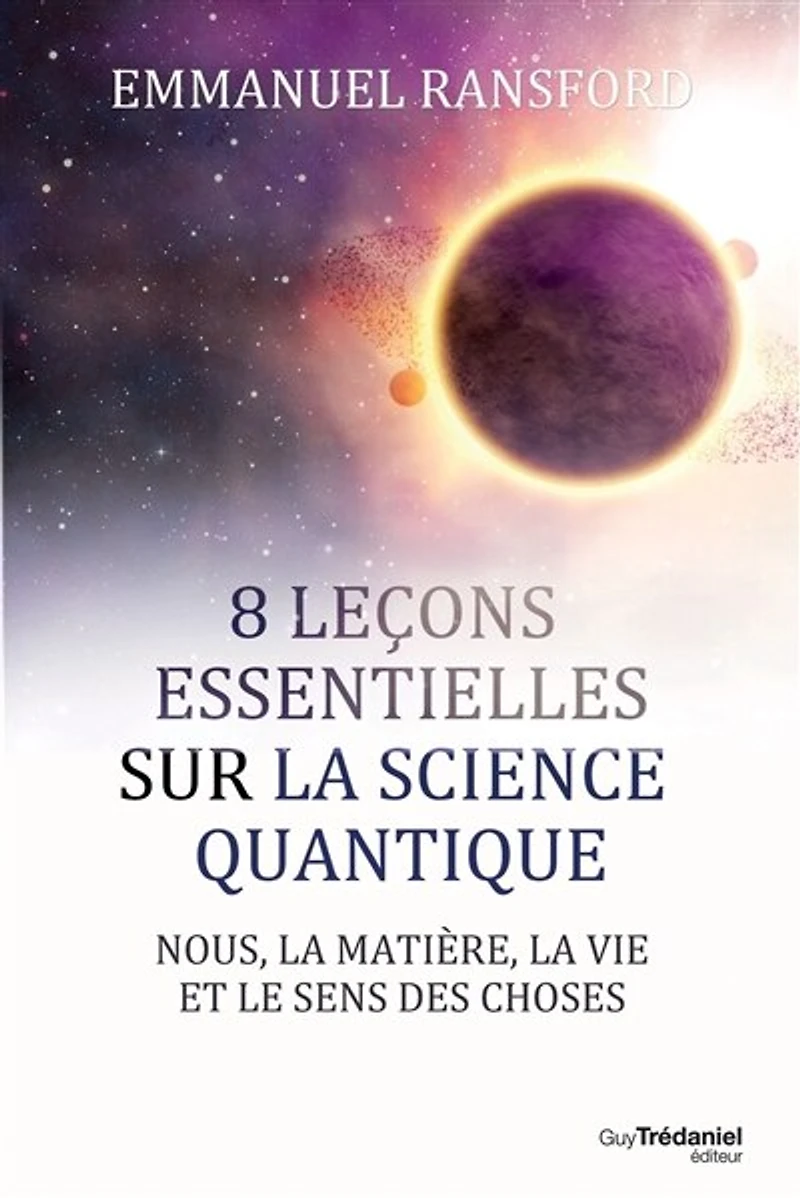 8 leçons essentielles sur la science quantique: nous, matière, vie et le sens des choses