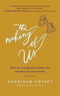 The Making Of Us: Who We Can Become When Life Doesn't Go As Planned