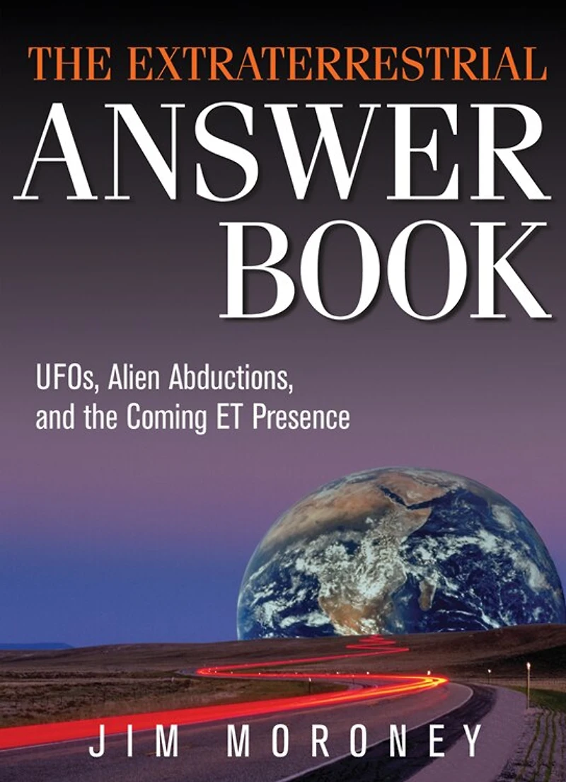 The Extraterrestrial Answer Book: Ufos, Alien Abductions, And Coming Et Presence