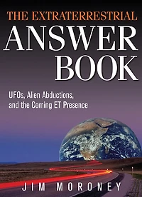 The Extraterrestrial Answer Book: Ufos, Alien Abductions, And Coming Et Presence