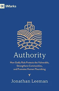 Authority: How Godly Rule Protects the Vulnerable, Strengthens Communities