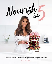 Nourish 5: Healthy desserts that are 5 ingredients, easy & delicious