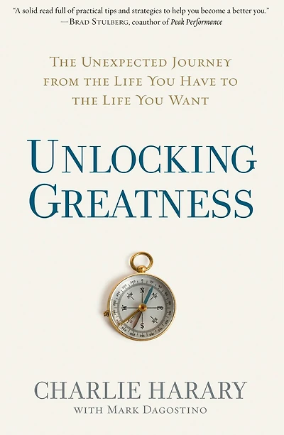 Unlocking Greatness: the Unexpected Journey from Life You Have to Want