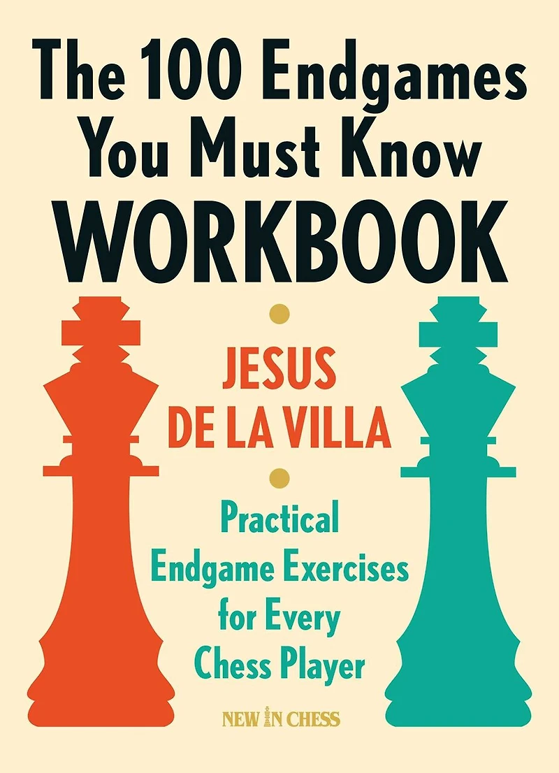 The 100 Endgames You Must Know Workbook: Practical Endgame Exercises for Every Chess Player
