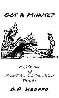 Got A Minute?: A Collection of Short Tales and Other Mind Doodles
