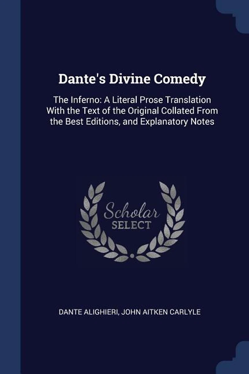 Dante's Divine Comedy: The Inferno: A Literal Prose Translation With the Text of the Original Collated From the Best Editi