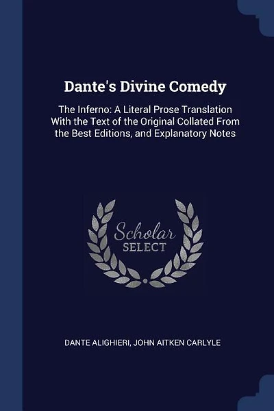 Dante's Divine Comedy: The Inferno: A Literal Prose Translation With the Text of the Original Collated From the Best Editi