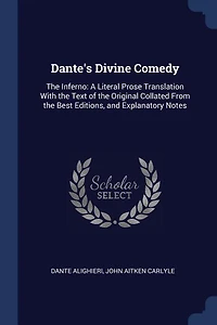 Dante's Divine Comedy: The Inferno: A Literal Prose Translation With the Text of the Original Collated From the Best Editi