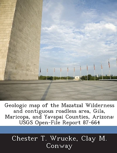 Geologic Map Of The Mazatzal Wilderness And Contiguous Roadless Area, Gila, Maricopa, And Yavapai Counties, Arizona: Usgs Open-file Report 87-664