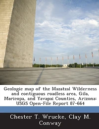 Geologic Map Of The Mazatzal Wilderness And Contiguous Roadless Area, Gila, Maricopa, And Yavapai Counties, Arizona: Usgs Open-file Report 87-664