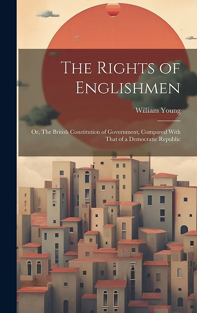 The Rights of Englishmen; or, The British Constitution of Government