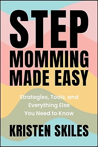 Stepmomming Made Easy: Strategies, Tools, and Everything Else You Need to Know
