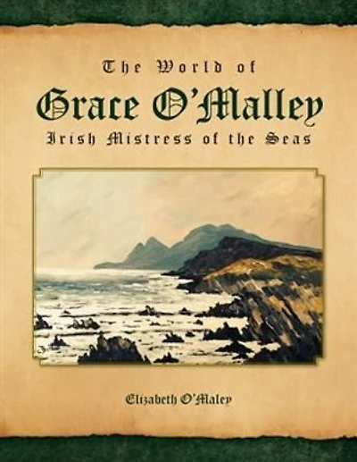 The World of Grace O'Malley: Irish Mistress of the Seas