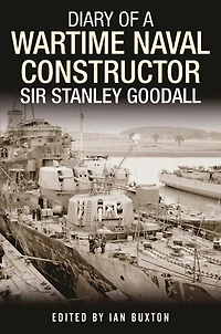 Diary of a Wartime Naval Constructor: Sir Stanley Goodall