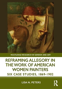 Reframing Allegory Work by American Women Painters of the Gilded Age: Six Case Studies