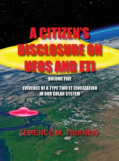 A Citizen's Disclosure On Ufos And Eti - Volume Five - Evidence Of A Type Two Eti Civilization In Our Solar System: Evidence Of A Type Two Eti Civilization In Our Solar System