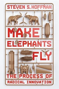 Make Elephants Fly: The Process Of Radical Innovation