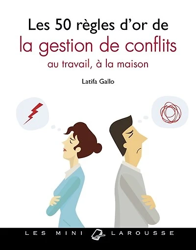 Les 50 règles d'or de la gestion des conflits : au travail, à maison