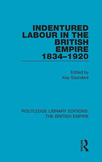 Indentured Labour the British Empire, 1834-1920