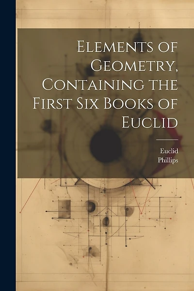 Elements of Geometry, Containing the First Six Books of Euclid
