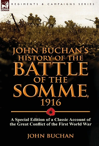 John Buchan's History of the Battle Somme, 1916: a Special Edition Classic Account Great Conflict First World War