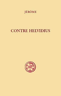 Contre Helvidius: sur la virginité perpétuelle de la bienheureuse Marie