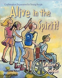 Alive in the Spirit!: Confirmation Preparation for Young People for Ages 12 to 14 Years: Leader's Guide: Confirmation Preparation for Young People