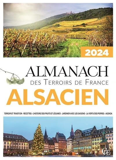 Almanach alsacien 2024: terroir et tradition, recettes, l'histoire des fruits et légumes, jardiner avec les saisons, la vertu des pierres, agenda