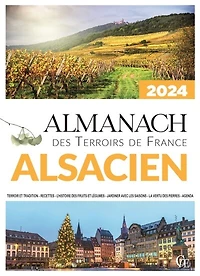 Almanach alsacien 2024: terroir et tradition, recettes, l'histoire des fruits et légumes, jardiner avec les saisons, la vertu des pierres, agenda