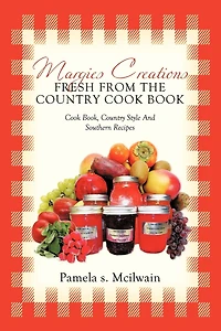 Margies Creations Fresh From The Country Cook Book: Book, Style And Southern Recipes