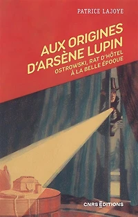 Aux origines d'Arsène Lupin: Ostrowski, rat d'hôtel à la Belle Epoque