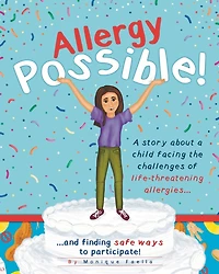 Allergy Possible!: A story about a child facing the challenges of life-threatening allergies and finding safe ways to participate